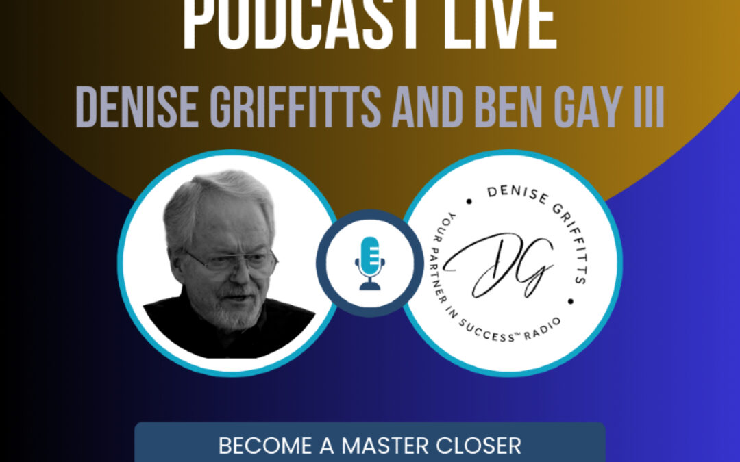 Ben Gay III and Denise Griffitts – Become a Master Sales Closer