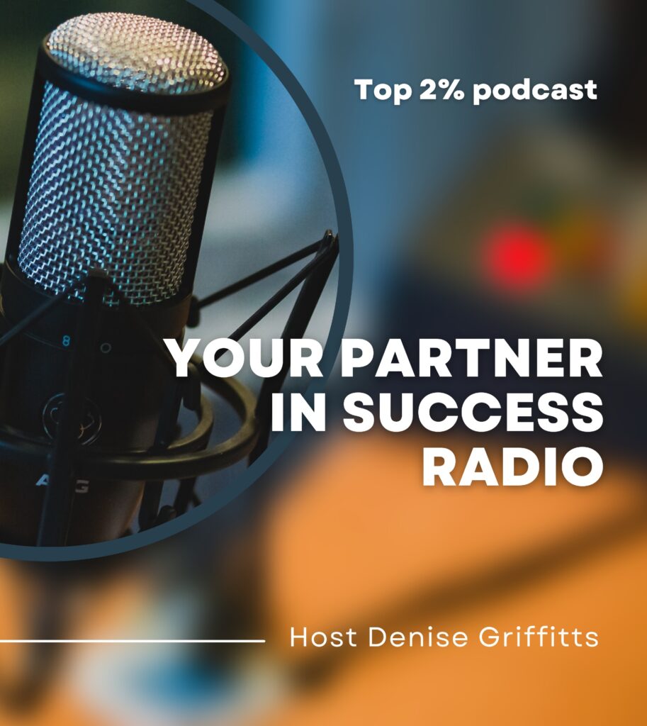 Your Partner In Success Radio with Host Denise Griffitts