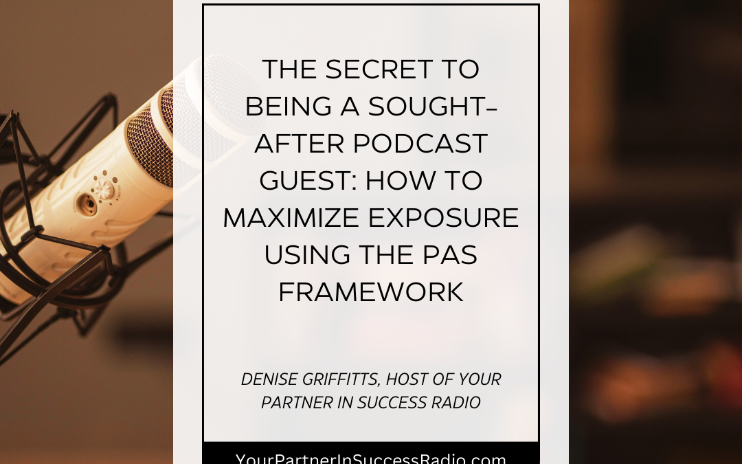 The Secret to Being a Sought-After Podcast Guest: How to Maximize Exposure Using the PAS Framework